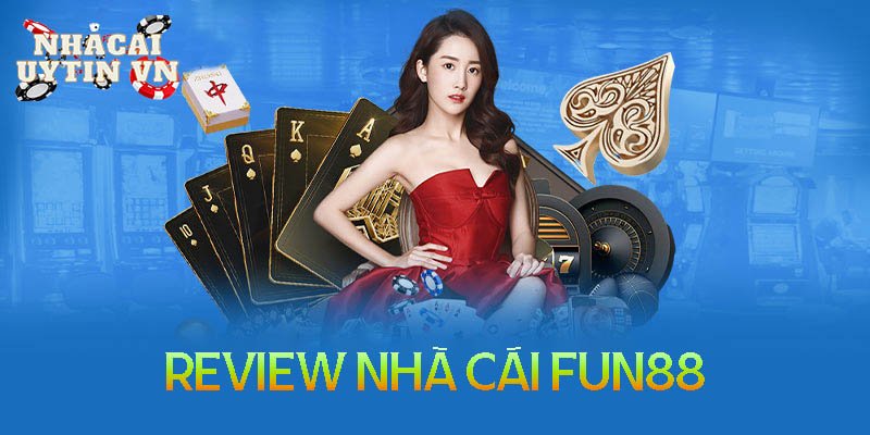 Review nhà cái Fun88 – Nhà cái đẳng cấp số 1 Châu Á