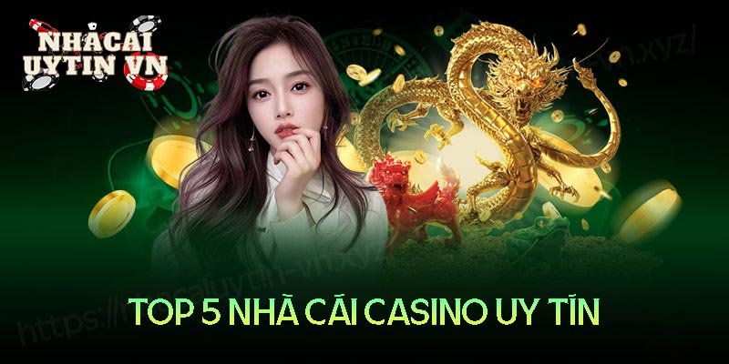 Bật mí top 5 nhà cái Casino uy tín cực chất tại Việt Nam