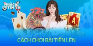 Hướng dẫn cách chơi bài tiến lên miền Bắc, Nam chi tiết nhất