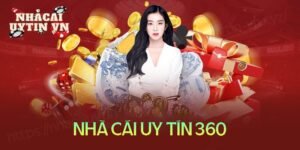 đánh giá nhà cái uy tín 360 chân thực chi tiết nhất