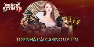 Top nhà cái Casino uy tín - 5 cổng game nên chọn hàng đầu